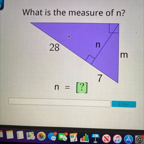 What is the measure of n?

n
28
im
7
n = [?]
Enter
will give u brainliest rn. no link