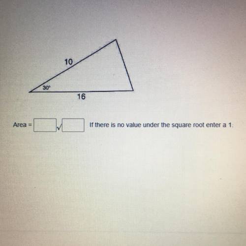 HELP PLEASE. 
Area= 
If there is no value under the square root enter a 1.
