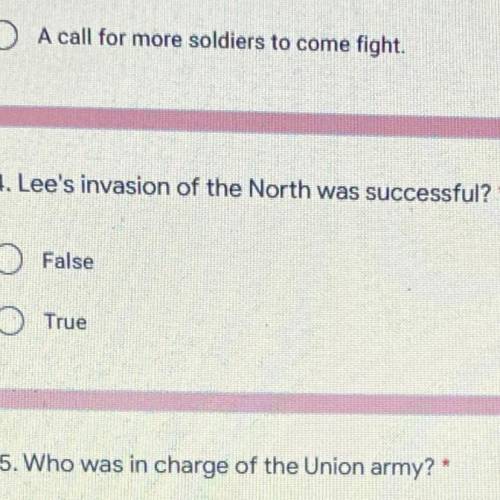 4. Lee's invasion of the North was successful?
O False
True