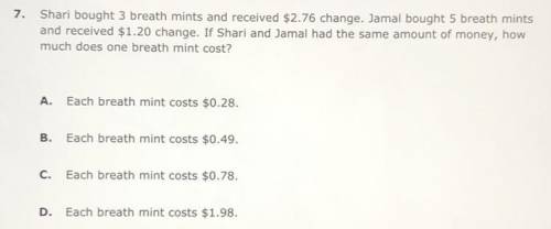 Shari bought 3 breath mints and received $2.76 change. Jamal bought 5 breath mints

and received $