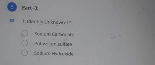 1. Identify Unknown-1? Sodium Carbonate O Potassium sulfate O Sodium Hydroxide​