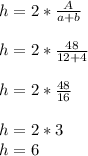 h=2*\frac{A}{a+b} \\\\h=2*\frac{48}{12+4} \\\\h=2*\frac{48}{16}\\\\h=2*3\\h=6