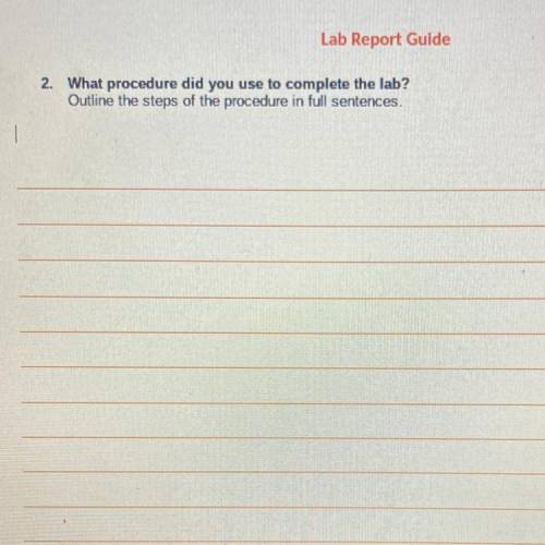 Lab Report Guide
2. What procedure did you use to complete the lab?