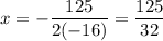 \displaystyle x=-\frac{125}{2(-16)}=\frac{125}{32}