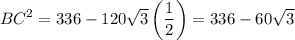 \displaystyle BC^2=336-120\sqrt{3}\left(\frac{1}{2}\right)=336-60\sqrt{3}