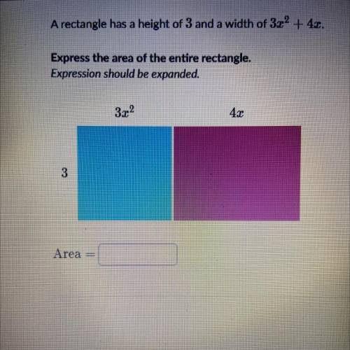 A rectangle has a height of 3 and a width of 3x ^ 2 + 4x . Express the area of the entire rectangle