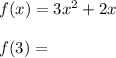 f(x)=3x^{2} +2x\\\\f(3)=