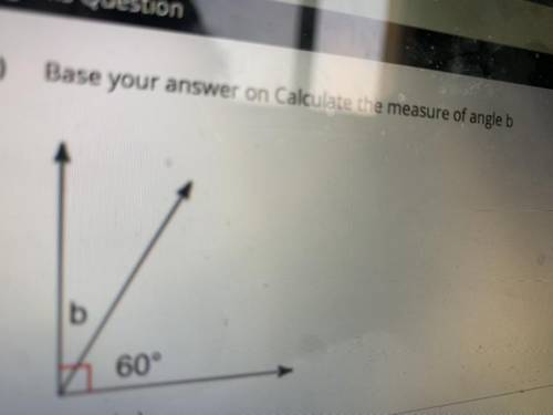 Base your answer on calculate the measure of and b