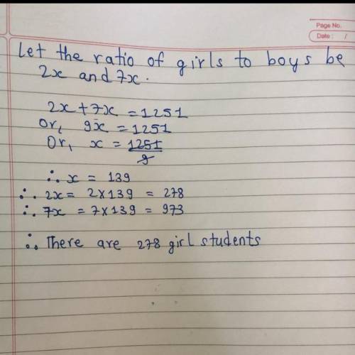 The ratio of girls to boys in a boarding school is 2:7,if there are 1251 student in the school, how