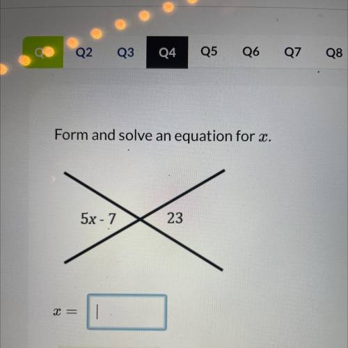 Form and solve an equation for .
5x - 7
23