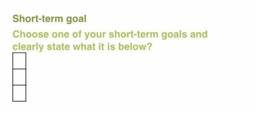 Short-term goal Choose one of your short-term goals and clearly state what it is below?