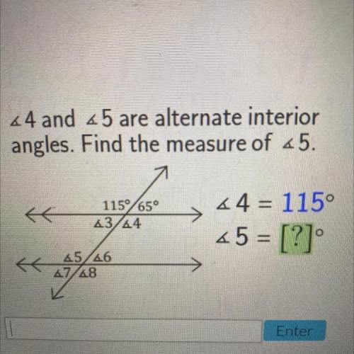 <4and <5 are alternate interior angles. Find the measure of <5