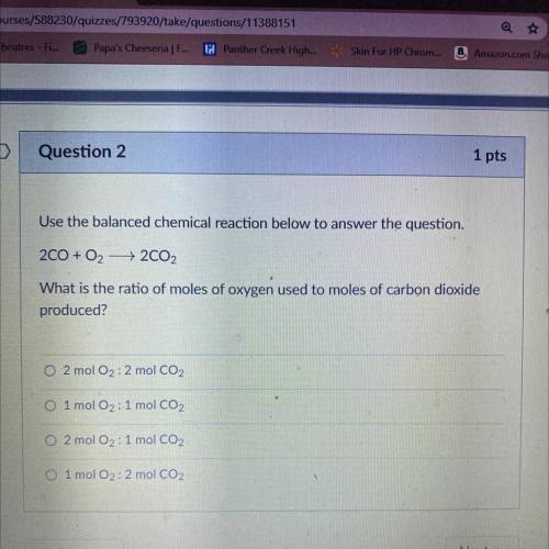 Question 2

Use the balanced chemical reaction below to answer the question.
200 + O2 + 2CO2
What