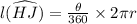 l(\widehat {HJ}) = \frac{\theta}{360\degree} \times 2\pi r