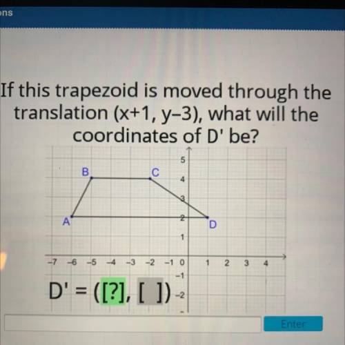If this trapezoid is moved through the

translation (x+1, y-3), what will the
coordinates of D' be