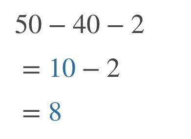 Which expression is equivalent to 50 – 40 - 2?​