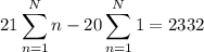 \displaystyle 21 \sum_{n=1}^N n-20\sum_{n=1}^N1 = 2332