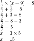 \frac{1}{3}  \times (x + 9) = 8 \\  \frac{x}{3}  +  \frac{9}{3}  = 8 \\  \frac{x}{3} + 3 = 8 \\  \frac{x}{3}  = 8 - 3 \\  \frac{x}{3 }  = 5 \\ x = 3 \times 5 \\ x = 15