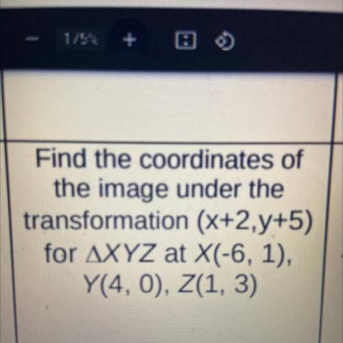 Find the coordinates of
the image under the
transformation