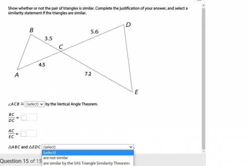 Show whether or not the pair of triangles is similar. Complete the justification of your answer, an