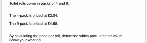 The 4 - pack is priced at £2.04

The 9 - pack is priced at £4.68
By calculating the price per roll