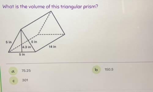 What is the volume of this triangular prism?
5 in
5 in
4.3 in
14 in
5 in