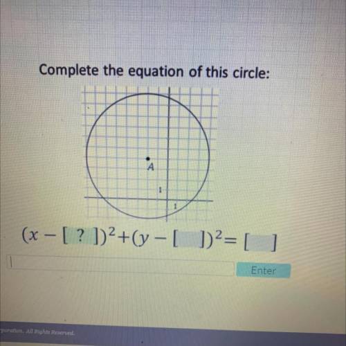 Will give brainliest

Complete the equation of this circle:
A
1
(x - [? ])2+(y - [ ])2= [ ]