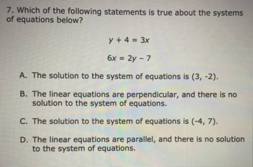 Which of the following statements is true about the systems

of equations below?
y + 4 = 3x
6x = 2