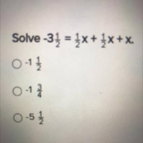 Solve for x - 3 1/2 = 1/2x + 1/2x + x.

-1 1/2
-1 3/4
-5 1/2
Please help 
Will give /></p>							</div>
						</div>
					</div>
										
					<div class=