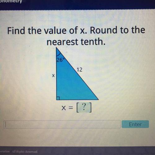 Find the value of x. Round to the
nearest tenth.
26°
12
X
X=
[?]