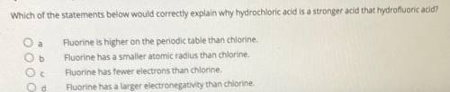 Which of the statements below would correctly explain why hydrochloric acid is a stronger acid that