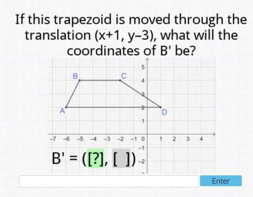 If this trapezoid is moved through the translation (x+1, y-3), what will the coordinates of B' be?