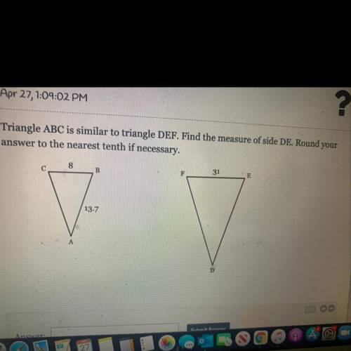 Triangle ABC is similar to triangle DEF. Find the measure of side DE. Round your

answer to the ne