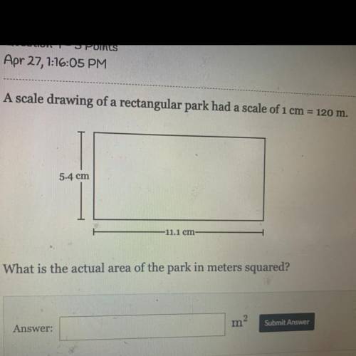 A scale drawing of a rectangular park had a scale of 1 cm = 120 m.

5.4 cm
-11.1 cm
What is the ac