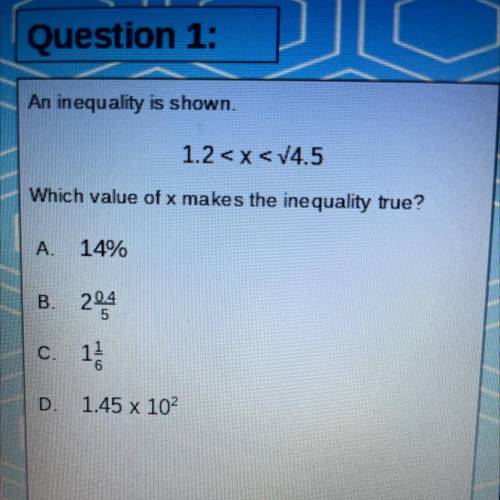 An inequality is shown.

1.2 
Which value of x makes the inequality true?
A. 14%
B. 2014
C. 11
D.
