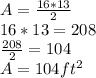 A=\frac{16*13}{2}\\16*13=208\\\frac{208}{2}  =104\\A=104ft^2