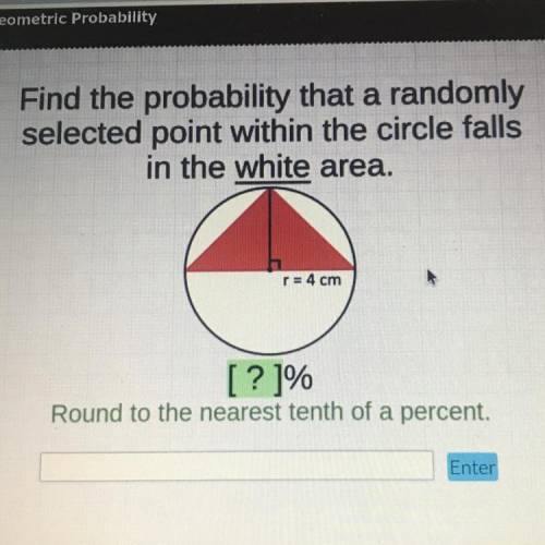 Find the probability that a randomly
 

selected point within the circle falls
in the white area.
r