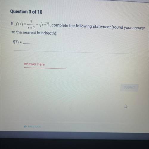 If f(x)= 3 over x+2- (x-3)

Complete the following statement ( round your answer to the nearest hu