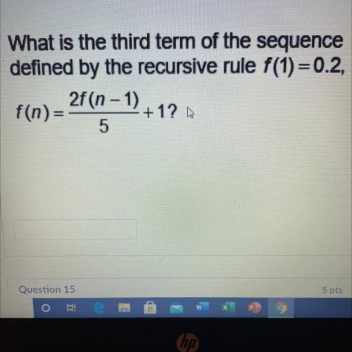 What is the third term of the sequence

defined by the recursive rule f(1)=0.2,
2f(n-1)
f(n)=
+1?