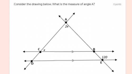 Consider the drawing below. What is the measure of angle A?