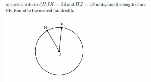 In circle J with MZHJK = 36 and HJ = 18 units, find the length of arc HK. Round to the nearest hund
