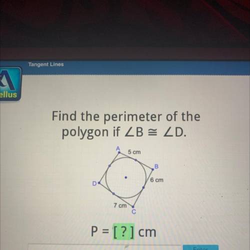 Find the perimeter of the

polygon if ZB = ZD.
5 cm
B.
6 cm
D
7 cm
P = [?] cm