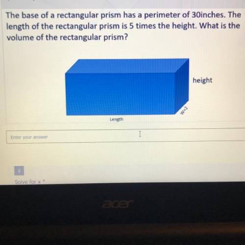 The base of a rectangular prism has a perimeter of 30inches. The

length of the rectangular prism