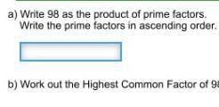 Write 98 as the product of prime factors. Write the prime factors in ascending order. ​