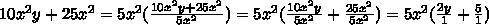 Which expression is equivalent to 10x2y + 25x2?

5x2(2y + 5)
5x2y(5 + 20y)
10xy(x + 15y)
10x2(y + 2