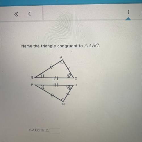 Name the triangle congruent to ∆ABC.
∆ABC ~∆ ___
