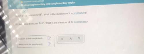 (a) An angle measures 63°. What is the measure of its complement?

(b) An angle measures 145°. Wha