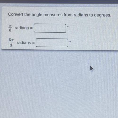 Convert the angle measures from radians to degrees 
How do I find this answer?