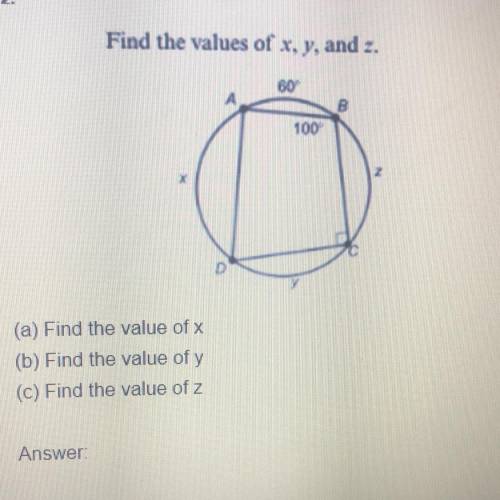 Find the values of x, y, and

(a) Find the value of x
(b) Find the value of y
(C) Find the value o