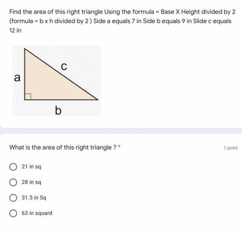 And what is the permiter of the right triangle

A. 21 in sq
B. 28 in sq
C. 31.5 in sq
D. 63 in sq